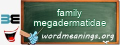 WordMeaning blackboard for family megadermatidae